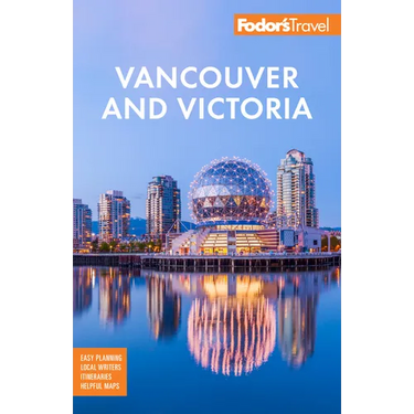 Fodor's Vancouver & Victoria: With Whistler, Vancouver Island & the Okanagan Valley