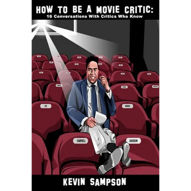 How To Be A Movie Critic: 16 Conversations With Critics Who Know