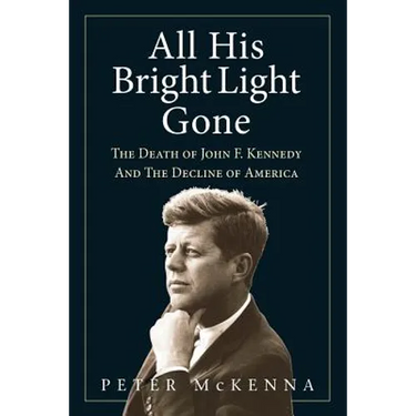 All His Bright Light Gone: The Death of John F. Kennedy and the Decline of America