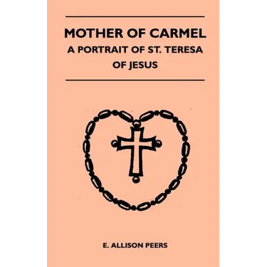 Mother Of Carmel - A Portrait Of St. Teresa Of Jesus