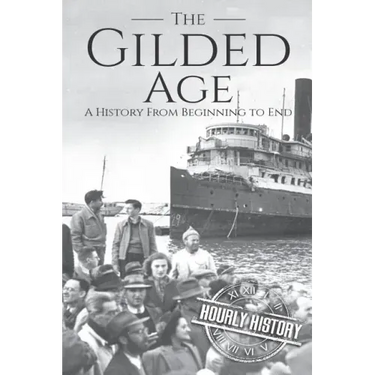 The Gilded Age: A History From Beginning to End