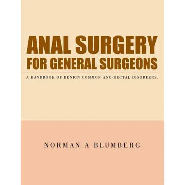 Anal Surgery for General Surgeons: A Handbook of Benign Common Ano-Rectal Disorders.
