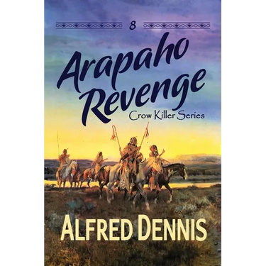 Arapaho Revenge: Crow Killer Series - Book 8