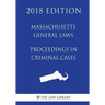 Massachusetts General Laws - Proceedings in Criminal Cases (2018 Edition)
