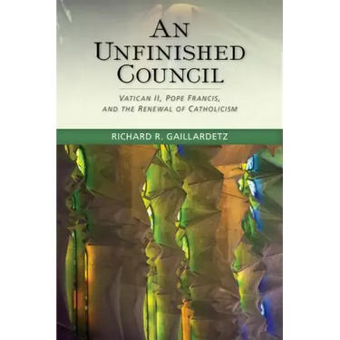 An Unfinished Council: Vatican II, Pope Francis, and the Renewal of Catholicism