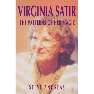 Virginia Satir: The Patterns of Her Magic