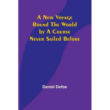 A New Voyage Round the World by a Course Never Sailed Before
