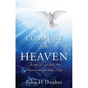 Comfort from Heaven: The peace of God directly from Heaven to heal your broken Heart
