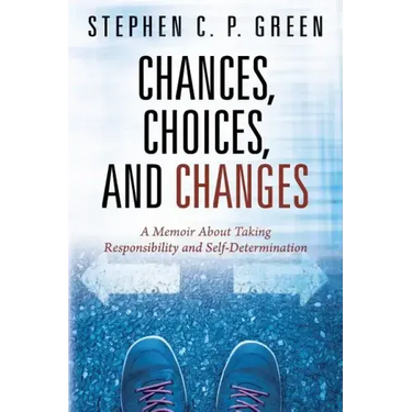 Chances, Choices, and Changes: A Memoir About Taking Responsibility and Self-Determination