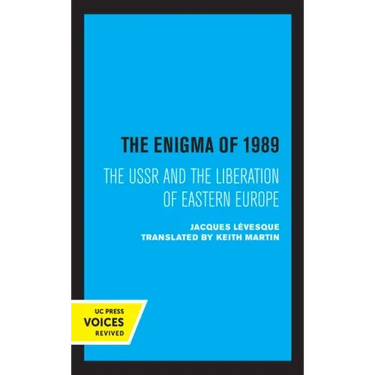 The Enigma of 1989: The USSR and the Liberation of Eastern Europe