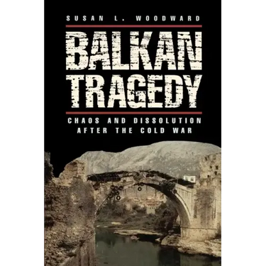 Balkan Tragedy: Chaos and Dissolution After the Cold War