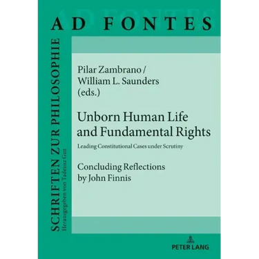 Unborn Human Life and Fundamental Rights: Leading Constitutional Cases under Scrutiny. Concluding Reflections by John Finnis
