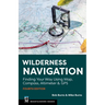 Wilderness Navigation: Finding Your Way Using Map, Compass, Altimeter & GPS