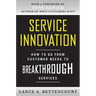 Service Innovation: How to Go from Customer Needs to Breakthrough Services