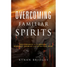 Overcoming Familiar Spirits: Deliverance from Unseen Demonic Enemies and Spiritual Debt