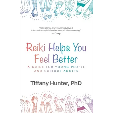 Reiki Helps You Feel Better: A Guide for Young People and Curious Adults