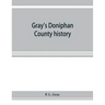 Gray's Doniphan County history. A record of the happenings of half a hundred years