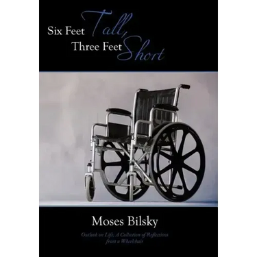 Six Feet Tall, Three Feet Short: Outlook on Life, A Collection of Reflections from a Wheelchair