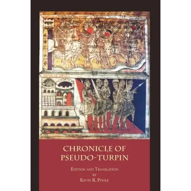 The Chronicle of Pseudo-Turpin: Book IV of the Liber Sancti Jacobi (Codex Calixtinus)