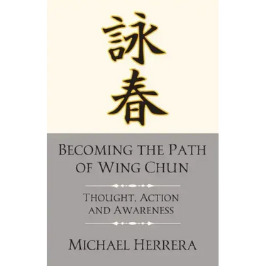 Becoming the Path of Wing Chun: Thought, Action and Awareness