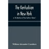 The Kentuckian in New-York; or, The Adventures of Three Southerns. Volume 1