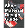 Shoe Material Design Guide: The shoe designers complete guide to selecting and specifying footwear materials