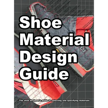 Shoe Material Design Guide: The shoe designers complete guide to selecting and specifying footwear materials