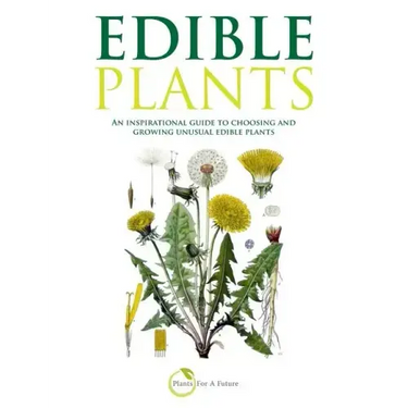 Edible Plants: An inspirational guide to choosing and growing unusual edible plants