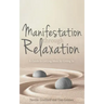 Manifestation Through Relaxation: A Guide to Getting More by Giving In