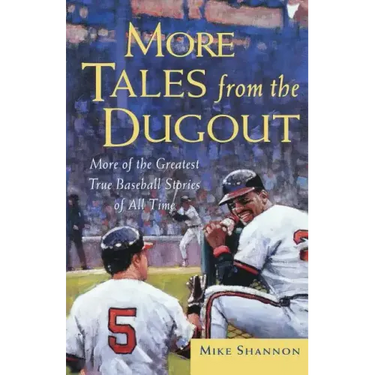 More Tales from the Dugout: More of the Greatest True Baseball Stories of All Time
