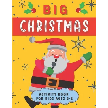 Big Christmas Activity Book For Kids Ages 6-8: Creative Advent Entertainment for Boys and Girls. Having fun with Coloring Pages, Mazes, I Spy, Cut and