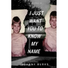 I Just Want You To Know My Name