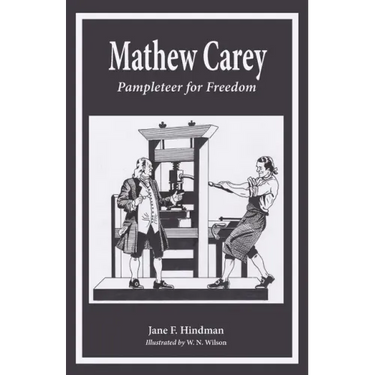 Mathew Carey: Pamphleteer for Freedom
