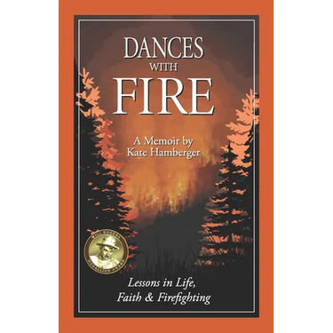 Dances with Fire: Lessons in Life, Faith & Firefighting