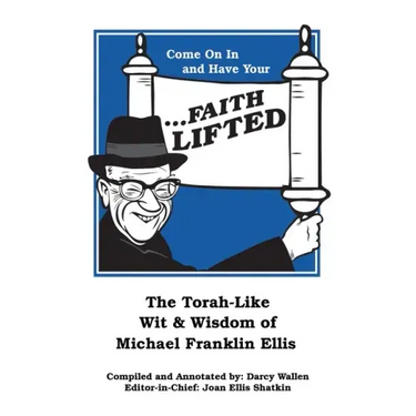 Come on in and Have Your ...Faith Lifted: The Torah-Like Wit & Wisdom of Michael Franklin Ellis
