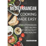 Mediterranean Cooking Made Easy: 30 Mediterranean Diet Recipes That are so Tasty and Healthy