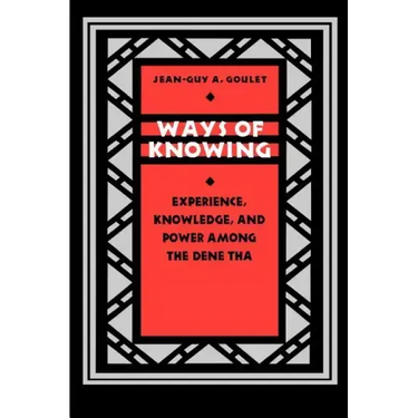 Ways of Knowing: Experience, Knowledge, and Power Among the Dene Tha