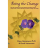 Being the Change: How one contemporary person initiated extraordinary positive changes in the world by following the wisdom teachings with totality