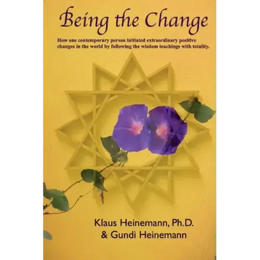 Being the Change: How one contemporary person initiated extraordinary positive changes in the world by following the wisdom teachings with totality