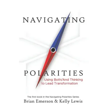 Navigating Polarities: Using Both/And Thinking to Lead Transformation