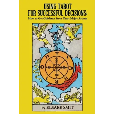 Using Tarot for Successful Decisions: How to Get Guidance from Tarot Major Arcana