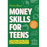 Money Skills for Teens: A Beginner's Guide to Budgeting, Saving, and Investing. Everything a Teenager Should Know About Personal Finance