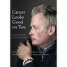 Cancer Looks Good on You: Barclay's Guide to Cultivating Style, Sanity, Silliness and Self-Love-in Sickness and in Health