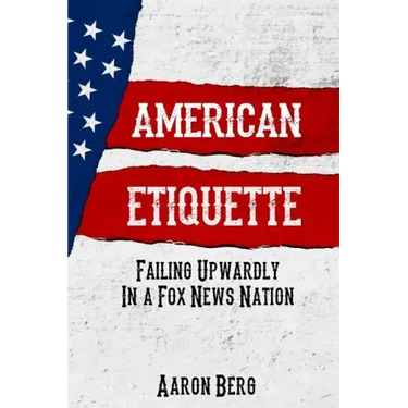 American Etiquette: Failing Upwardly in a Fox News Nation