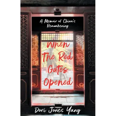 When the Red Gates Opened: A Memoir of China's Reawakening