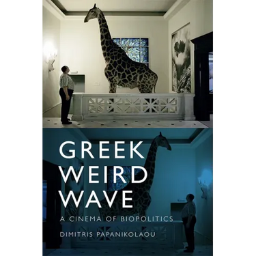 Greek Weird Wave: A Cinema of Biopolitics