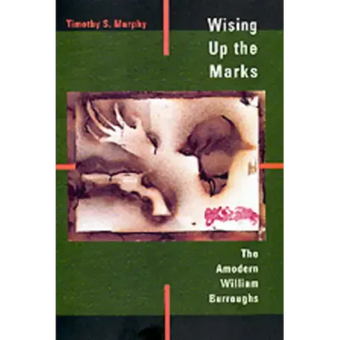 Wising Up the Marks: The Amodern William Burroughs