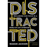 Distracted: Reclaiming Our Focus in a World of Lost Attention