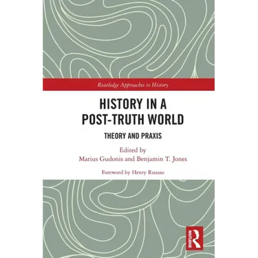 History in a Post-Truth World: Theory and Praxis