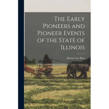 The Early Pioneers and Pioneer Events of the State of Illinois